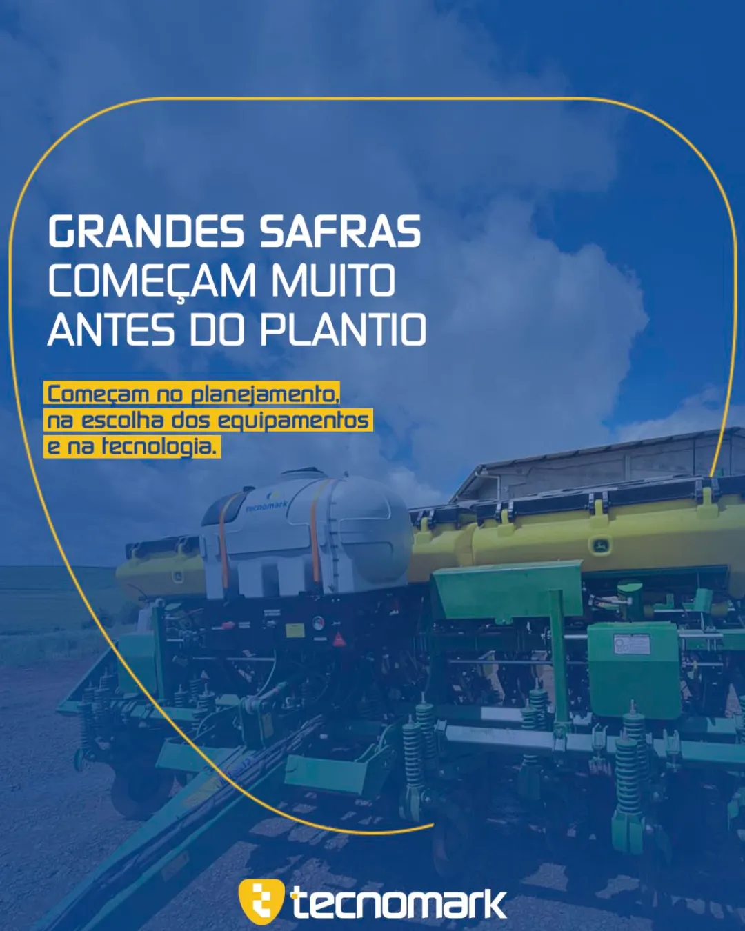 GRANDES SAFRAS COMEÇAM MUITO ANTES DO PLANTIO